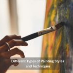 Different Types of Painting Styles and Techniques